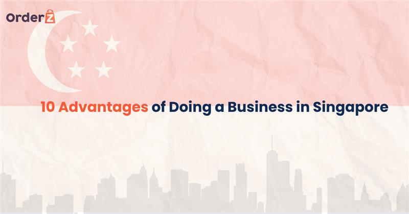 10 Advantages of Doing a Business in Singapore.