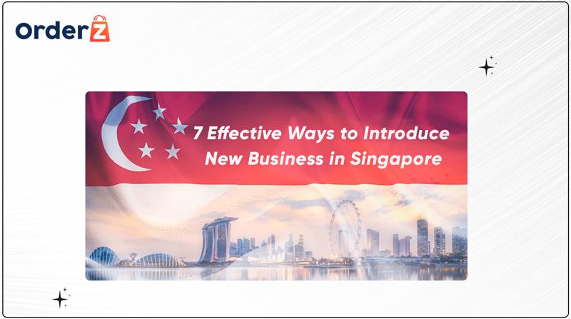 7 Effective Ways to Introduce New Business in Singapore