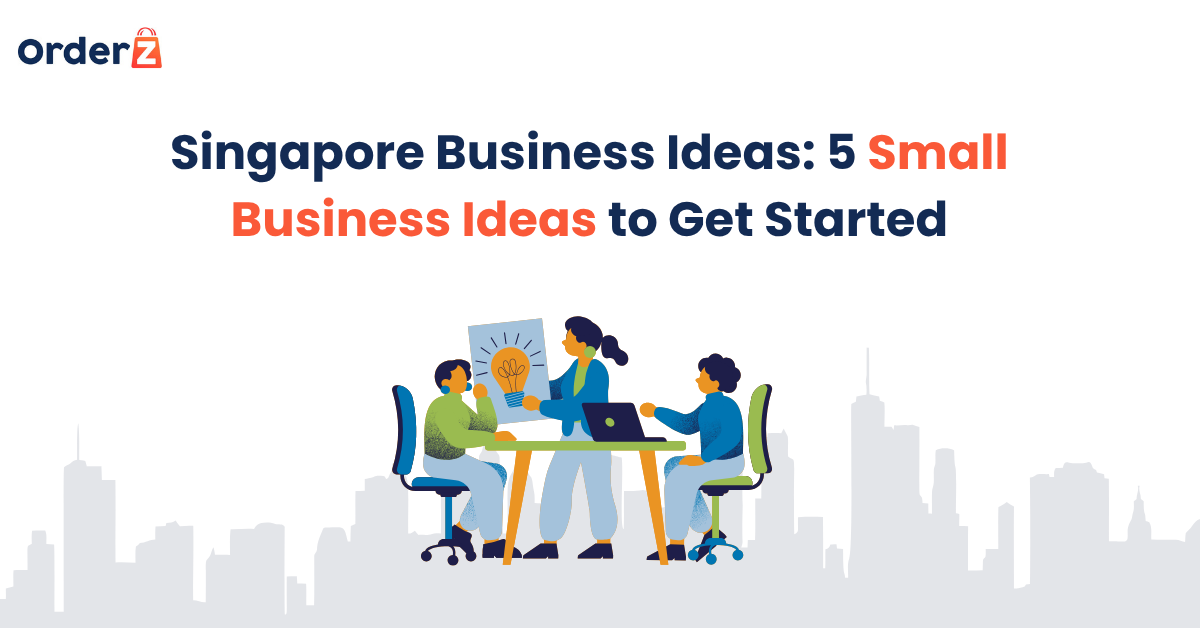 Singapore business ideas: 5 small business ideas to get started.