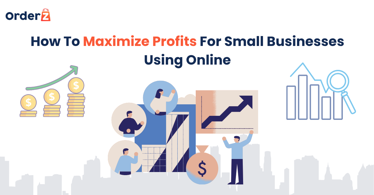 How To Maximize Profits For Small Businesses Using Online.