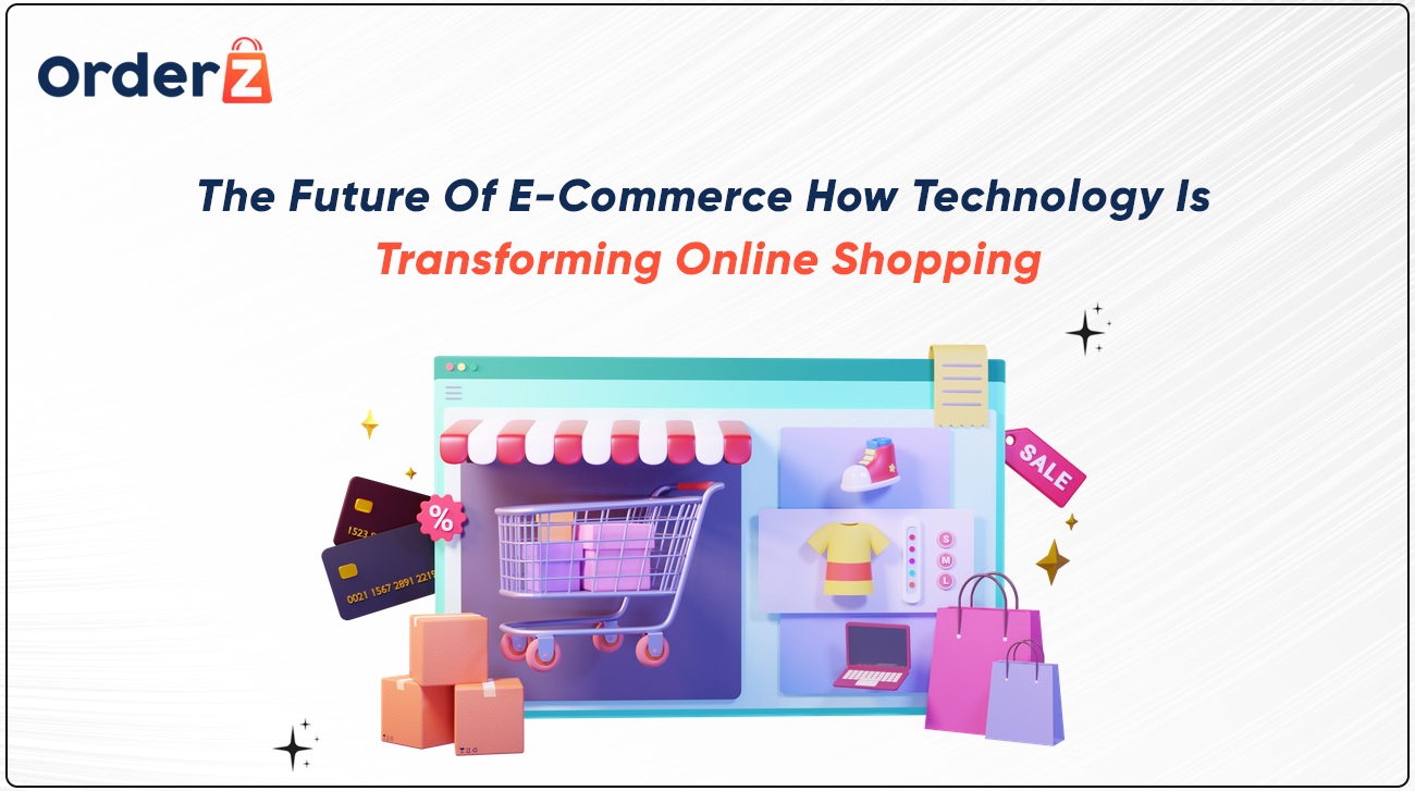 The Future of E-commerce: How Technology is Transforming Online Shopping
