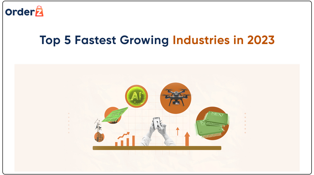 Top 5 Fastest Growing Industries in 2023 OrderZ