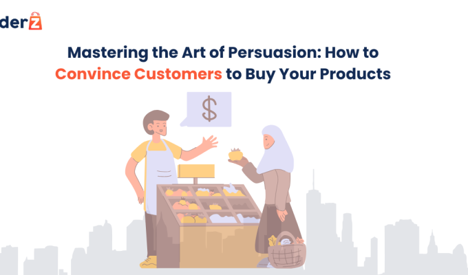 Mastering the Art of Persuasion: How to Convince Customers to Buy Your Products
