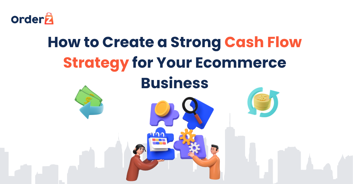 How to Create a Strong Cash Flow Strategy for Your Ecommerce Business