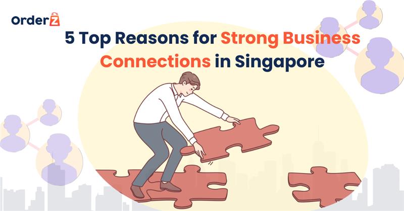 5 Top Reasons for Strong Business Connections in Singapore