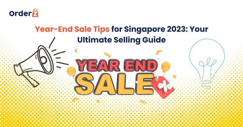 Year-End Sale Tips for Singapore 2023: Your Ultimate Selling Guide