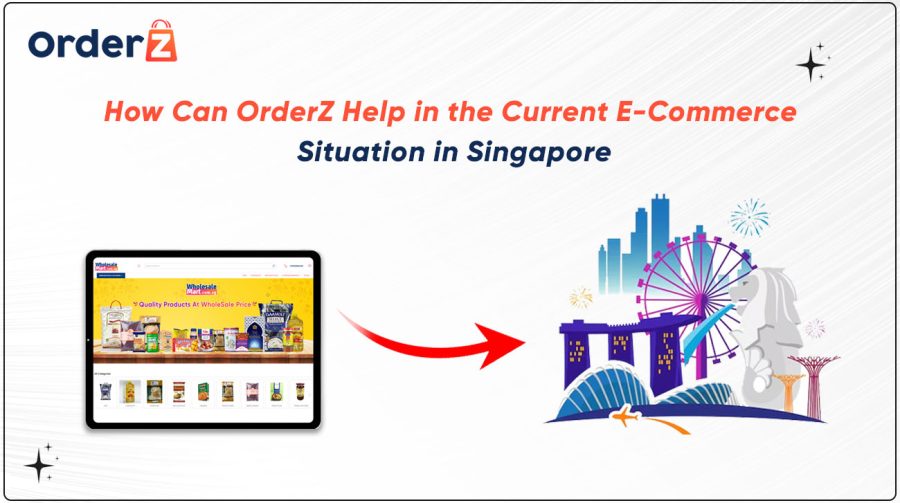 How Can OrderZ Help in the Current E-Commerce Situation in Singapore