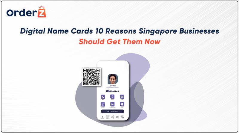 Digital Name Cards: 10 Reasons Singapore Businesses Should Get Them Now