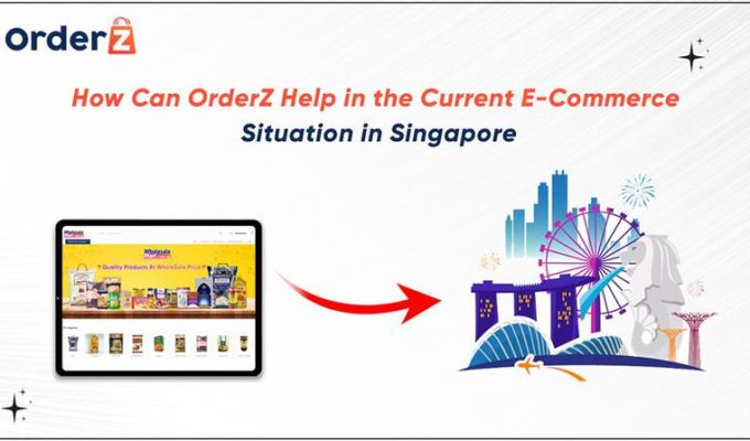 How Can OrderZ Help in the Current E-Commerce Situation in Singapore