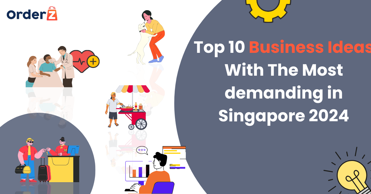 Top 10 Business Ideas With The Most demanding in Singapore 2024