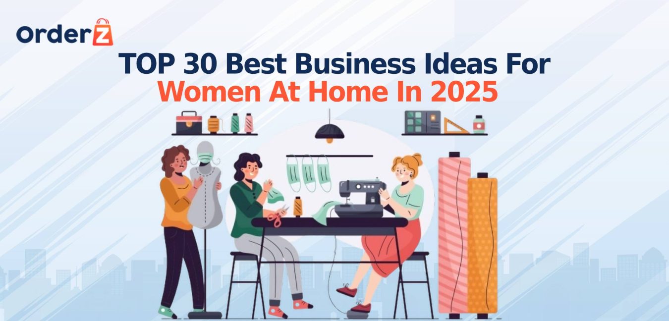 TOP 30 Best Business Ideas for Women at Home in 2025 - OrderZ