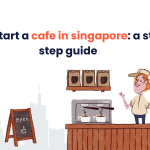How to start a cafe in singapore: a step by step guide